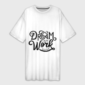 Платье-футболка 3D с принтом меньше мечтать больше работать в Петрозаводске,  |  | dream | effort | work | мечтать | работать | усилие