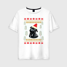 Женская футболка хлопок Oversize с принтом Рождественский свитер Черный мопс в Петрозаводске, 100% хлопок | свободный крой, круглый ворот, спущенный рукав, длина до линии бедер
 | christmas | ugly sweater | вечеринка | мопс | новогодние праздники | новый год | рождественский свитер | рождество | собака | собачка | уродливый свитер | черный мопс