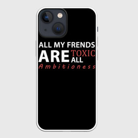 Чехол для iPhone 13 mini с принтом All my frends are toxic в Петрозаводске,  |  | all me frends are toxic | frends | toxic | друзья | токсик | токсики | токсичный