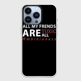 Чехол для iPhone 13 Pro с принтом All my frends are toxic в Петрозаводске,  |  | all me frends are toxic | frends | toxic | друзья | токсик | токсики | токсичный