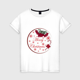 Женская футболка хлопок с принтом Мэри кристмас в Петрозаводске, 100% хлопок | прямой крой, круглый вырез горловины, длина до линии бедер, слегка спущенное плечо | merry christmas | зима | мэри кристмас | надпись | новый год | подарок | поздравление | праздник | рождественский леденец | рождество | рябина | снег | снежинки