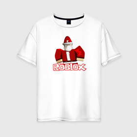 Женская футболка хлопок Oversize с принтом Санта Robloх в Петрозаводске, 100% хлопок | свободный крой, круглый ворот, спущенный рукав, длина до линии бедер
 | игра | логотип | надпись | персонаж | санта