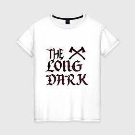 Женская футболка хлопок с принтом The Long Dark 2 в Петрозаводске, 100% хлопок | прямой крой, круглый вырез горловины, длина до линии бедер, слегка спущенное плечо | аляска | выживание | игра | надпись | топор