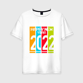 Женская футболка хлопок Oversize с принтом 2022 Happy New year новый год в Петрозаводске, 100% хлопок | свободный крой, круглый ворот, спущенный рукав, длина до линии бедер
 | new year | tiger | год тигра | новый год | праздник | с новым годом | тигр