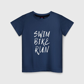 Детская футболка хлопок с принтом SWIM BIKE RUN в Петрозаводске, 100% хлопок | круглый вырез горловины, полуприлегающий силуэт, длина до линии бедер | bike | run | running | swim | бег | велоспорт | выносливость | плавание | триатлон | цикличные