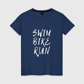 Женская футболка хлопок с принтом SWIM BIKE RUN в Петрозаводске, 100% хлопок | прямой крой, круглый вырез горловины, длина до линии бедер, слегка спущенное плечо | bike | run | running | swim | бег | велоспорт | выносливость | плавание | триатлон | цикличные