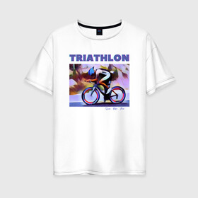 Женская футболка хлопок Oversize с принтом Триспорт в Петрозаводске, 100% хлопок | свободный крой, круглый ворот, спущенный рукав, длина до линии бедер
 | bike | run | swim | triathlon | triatlon | бег | велогонщик | велоспорт | выносливость | картина | краска | плавание | триатлон