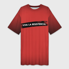 Платье-футболка 3D с принтом VIVA LA RESISTENCIA в Петрозаводске,  |  | bella | bells | casa | ciao | de | el | jingle | la | moscow | netflix | papel | professor | resistencia | tokio | viva | бумажный | дом | профессор