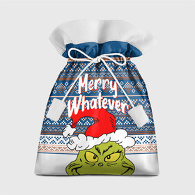 Подарочный 3D мешок с принтом MERRY WHATEVER | GRINCH в Петрозаводске, 100% полиэстер | Размер: 29*39 см | Тематика изображения на принте: 2020 | 2021 | 2022 | christmas | grinch | merry | santa | whatever | гринч | дед мороз | леденец | нг | новогодний | новый год | олени | рождество | санта клаус | свитер | узоры