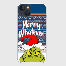 Чехол для iPhone 13 с принтом MERRY WHATEVER | GRINCH в Петрозаводске,  |  | 2020 | 2021 | 2022 | christmas | grinch | merry | santa | whatever | гринч | дед мороз | леденец | нг | новогодний | новый год | олени | рождество | санта клаус | свитер | узоры