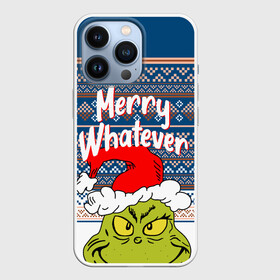 Чехол для iPhone 13 Pro с принтом MERRY WHATEVER | GRINCH в Петрозаводске,  |  | 2020 | 2021 | 2022 | christmas | grinch | merry | santa | whatever | гринч | дед мороз | леденец | нг | новогодний | новый год | олени | рождество | санта клаус | свитер | узоры