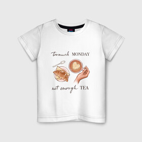 Детская футболка хлопок с принтом too much monday в Петрозаводске, 100% хлопок | круглый вырез горловины, полуприлегающий силуэт, длина до линии бедер | круассан | мало чая | отдых | понедельник | работа | уют | чай