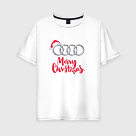 Женская футболка хлопок Oversize с принтом AUDI MERRY CHRISTMAS в Петрозаводске, 100% хлопок | свободный крой, круглый ворот, спущенный рукав, длина до линии бедер
 | Тематика изображения на принте: audi | auto | autosport | perfomance | quattro | rs | sport | авто | авто спорт | автомобиль | автомобильные | автоспорт | ауди | кватро | марка | машины | перфоманс | рс | спорт