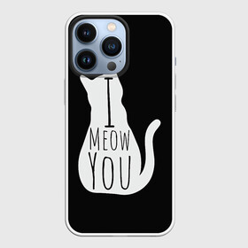 Чехол для iPhone 13 Pro с принтом I Meow You | I love you в Петрозаводске,  |  | Тематика изображения на принте: black | black and white | cat | i | love | meow | white | you | белый | кот | кошка | люблю | тебя | черно белый | черный | я