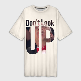 Платье-футболка 3D с принтом Don t look up Не смотри на вверх в Петрозаводске,  |  | leonardo dicaprio | netflix | для всех | друзь | знаток | мем | что где когда | юмор