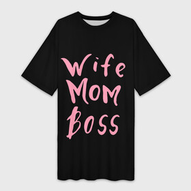 Платье-футболка 3D с принтом Wife Mom Boss в Петрозаводске,  |  | boss | mom | wife | босс | жена | мама | надпись