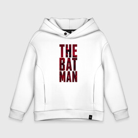 Детское худи Oversize хлопок с принтом The Batman Text logo в Петрозаводске, френч-терри — 70% хлопок, 30% полиэстер. Мягкий теплый начес внутри —100% хлопок | боковые карманы, эластичные манжеты и нижняя кромка, капюшон на магнитной кнопке | batman | batman 2022 | bruce wayne | cat woman | catwoman | dc | dc comics | gotham | joker | statwb | warner | бетмен 2022 | брюс уэйн | бэтмен | бэтмен 2022 | готэм | джокер | диси | женщина кошка | злодей | комиксы | комиксы диси