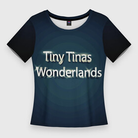 Женская футболка 3D Slim с принтом Tiny Tinas Wonderlands буквы хром на темном фоне в Петрозаводске,  |  | borderlands | tiny tinas | tiny tinas wonderlands | wonderlands | блеск | блестящий | буквы | земля чудес | игра | игрок | ком | компьютерные игры | надпись | название игры | персонаж | серебро | серия borderlands | сия