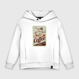 Детское худи Oversize хлопок с принтом Coffee   Cup   Retro в Петрозаводске, френч-терри — 70% хлопок, 30% полиэстер. Мягкий теплый начес внутри —100% хлопок | боковые карманы, эластичные манжеты и нижняя кромка, капюшон на магнитной кнопке | coffee | cup | poster | retro | кофе | плакат | ретро | чашка