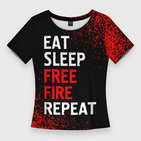 Женская футболка 3D Slim с принтом Eat Sleep Free Fire Repeat  Арт в Петрозаводске,  |  | eat sleep free fire repeat | fire | free | garena | logo | гарена | игра | игры | краска | лого | логотип | символ | спрей | фаер | фри