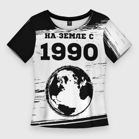 Женская футболка 3D Slim с принтом На Земле с 1990  Краска в Петрозаводске,  |  | 1990 | made in | ussr | бабушке | брату | год | дедушке | день | жене | краска | маме | мужу | на земле | на земле с | папе | рожден | рождения | сделано | сестре | ссср | юбилей