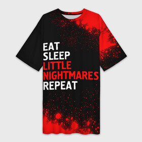 Платье-футболка 3D с принтом Eat Sleep Little Nightmares Repeat в Петрозаводске,  |  | eat sleep little nightmares repeat | little | logo | nightmares | paint | брызги | игра | игры | краска | литл | лого | логотип | найтмер | символ