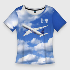 Женская футболка 3D Slim с принтом Самолет Ту 214. в Петрозаводске,  |  | blue sky | civil | clouds | flies | plane | takeoff | tupolev | взлет | голубое небо | гражданский | летит | облака | самолет | ту 214 | туполев