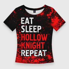 Женская футболка 3D Slim с принтом Eat Sleep Hollow Knight Repeat  Арт в Петрозаводске,  |  | eat sleep hollow knight repeat | hollow | knight | logo | игра | игры | краска | краски | лого | логотип | найт | символ | холлоу