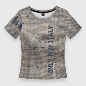 Женская футболка 3D Slim с принтом Only for Italy  Мешковина  Авангард  Hype в Петрозаводске,  |  | fashion | hype | italy | sacking | vanguard | авангард | италия | мешковина | мода | хайп