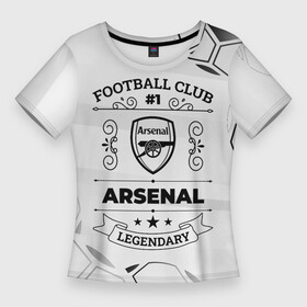 Женская футболка 3D Slim с принтом Arsenal Football Club Number 1 Legendary в Петрозаводске,  |  | arsenal | club | football | logo | paint | арсенал | брызги | клуб | краска | лого | мяч | символ | спорт | футбол | футболист | футболисты | футбольный