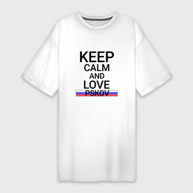 Платье-футболка хлопок с принтом Keep calm Pskov (Псков) в Петрозаводске,  |  | psk | pskov |  псковская | город | псков | россия