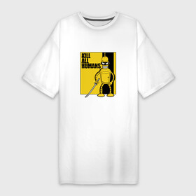 Платье-футболка хлопок с принтом Bender  Kill Bill в Петрозаводске,  |  | bender | catana | futurama | kill all humans | kill bill | robot | бендер | катана | робот | футурама