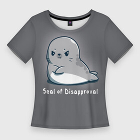 Женская футболка 3D Slim с принтом Seal of Disapproval в Петрозаводске,  |  | seal of disapproval | водное животное | животное | зверек | зверь | знак неодобрения | милый тюлень | морской леопард | морской слон | недовольный тюлень | неодобрение | нерпа | тюленёнок | тюлень