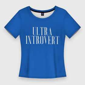 Женская футболка 3D Slim с принтом Ультра Интроверт в Петрозаводске,  |  | introvert | title | ultra | интроверт | надпись | психология | ультра