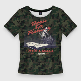 Женская футболка 3D Slim с принтом рыболовный камуфляж в Петрозаводске,  |  | ловля рыбы | рожден рыбаком | рыба | рыбак | рыбалка